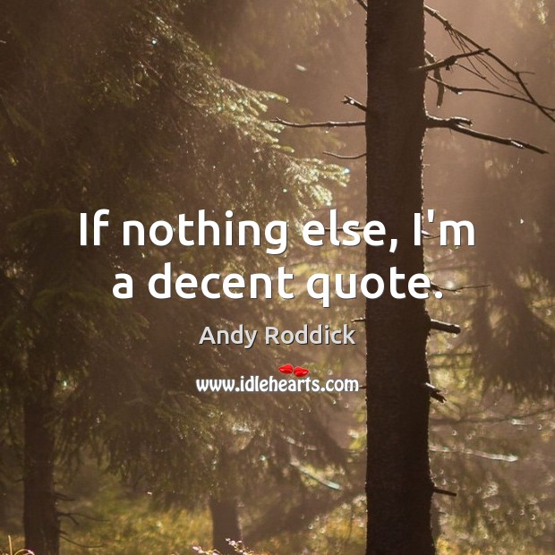 If nothing else, I’m a decent quote. Image
