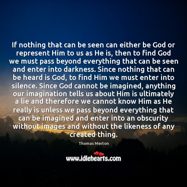 If nothing that can be seen can either be God or represent Thomas Merton Picture Quote