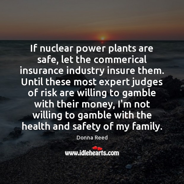 If nuclear power plants are safe, let the commerical insurance industry insure 
