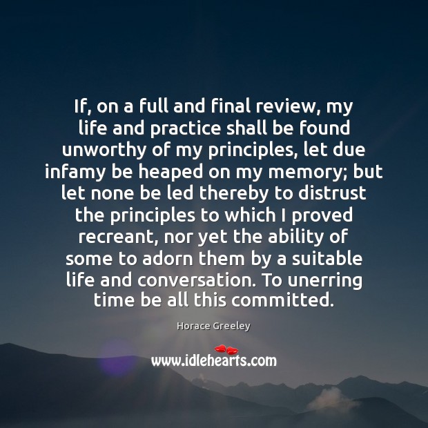 If, on a full and final review, my life and practice shall Horace Greeley Picture Quote