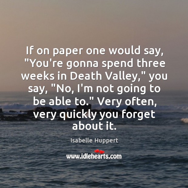 If on paper one would say, “You’re gonna spend three weeks in Isabelle Huppert Picture Quote