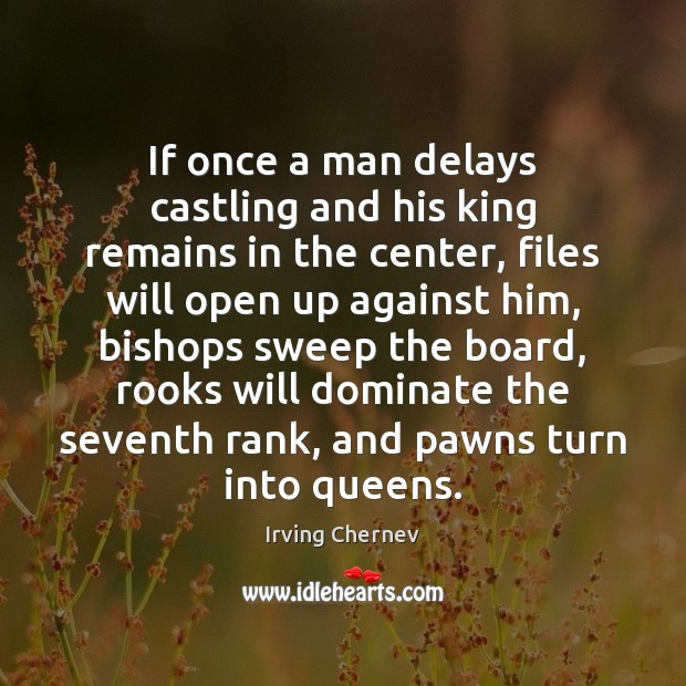 If once a man delays castling and his king remains in the Irving Chernev Picture Quote