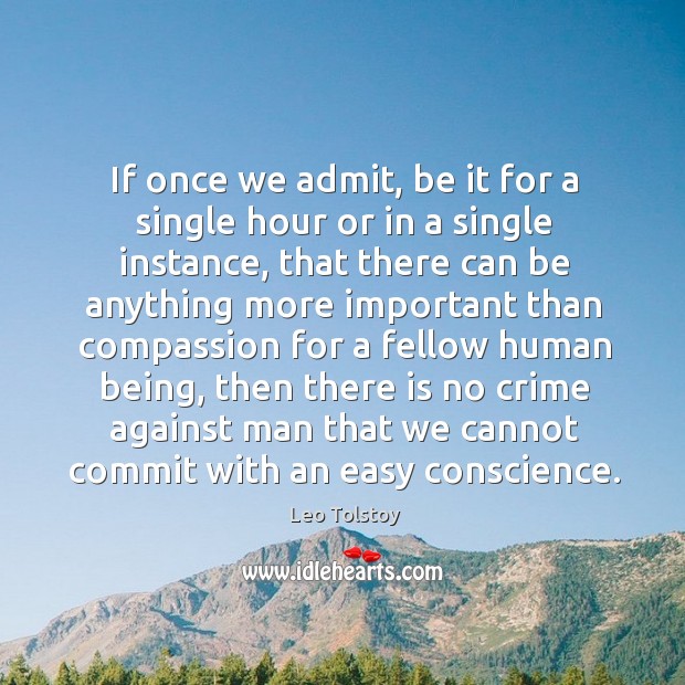 If once we admit, be it for a single hour or in Leo Tolstoy Picture Quote