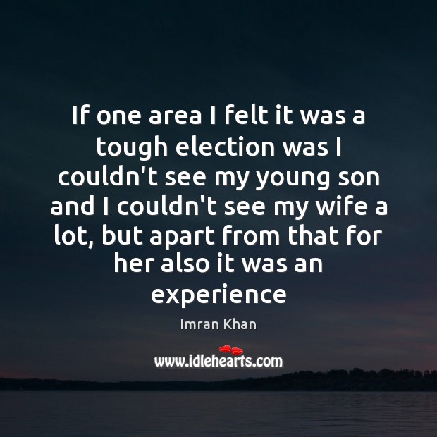 If one area I felt it was a tough election was I Imran Khan Picture Quote