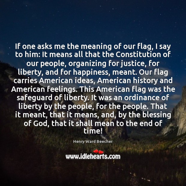 If one asks me the meaning of our flag, I say to Henry Ward Beecher Picture Quote