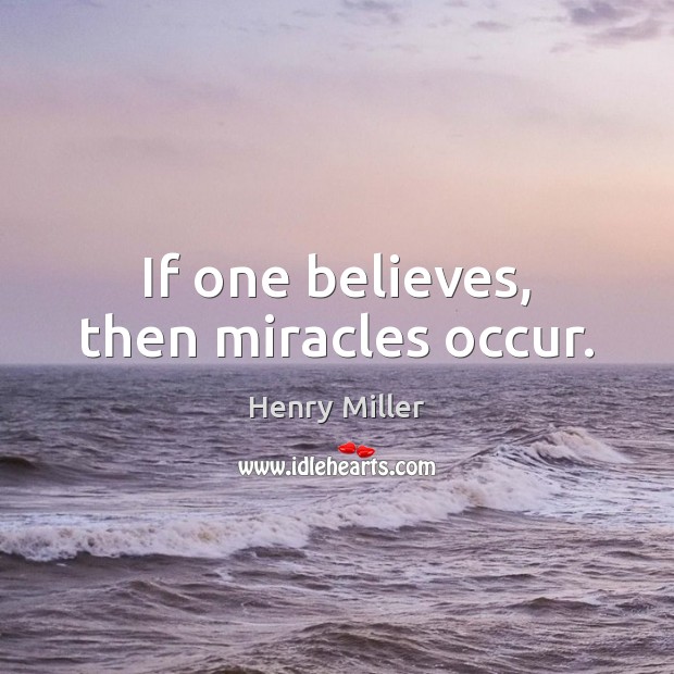 If one believes, then miracles occur. Image
