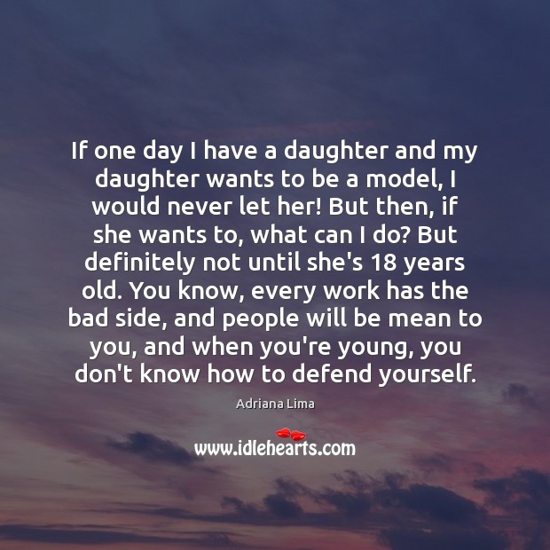 If one day I have a daughter and my daughter wants to Adriana Lima Picture Quote
