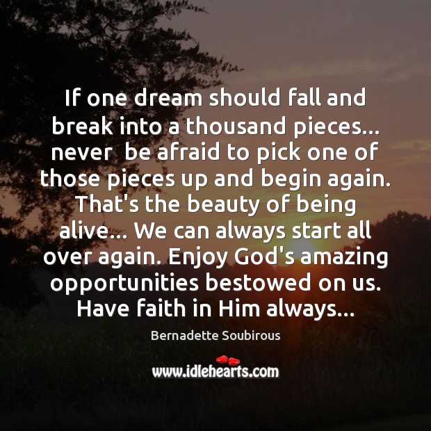 If one dream should fall and break into a thousand pieces… never Bernadette Soubirous Picture Quote