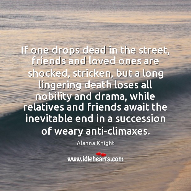 If one drops dead in the street, friends and loved ones are Image