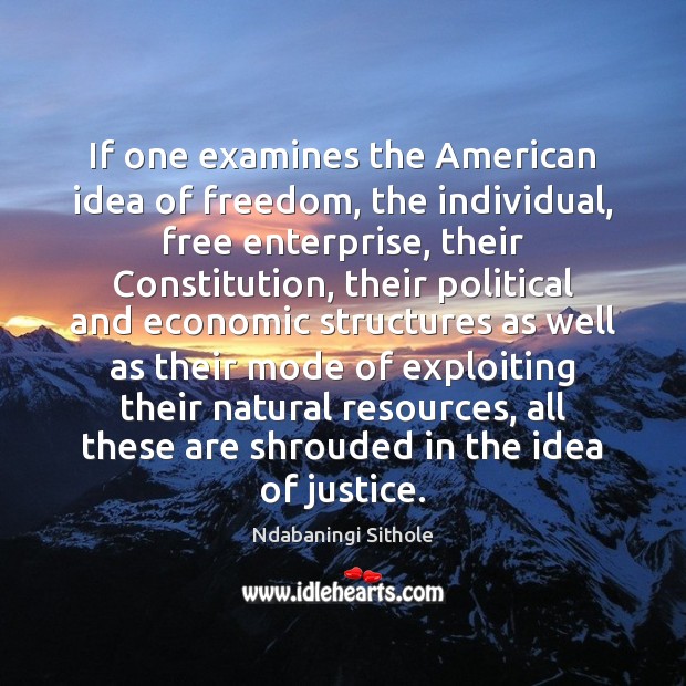 If one examines the American idea of freedom, the individual, free enterprise, Ndabaningi Sithole Picture Quote