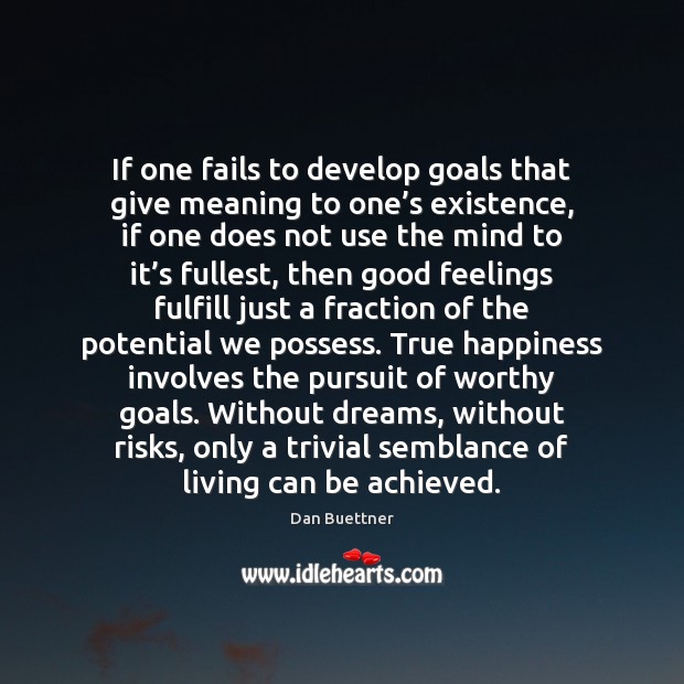 If one fails to develop goals that give meaning to one’s Dan Buettner Picture Quote
