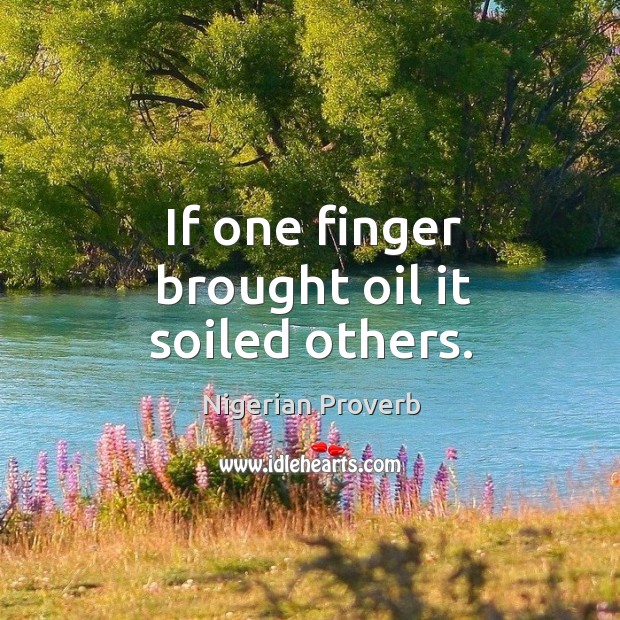 If one finger brought oil it soiled others. Nigerian Proverbs Image