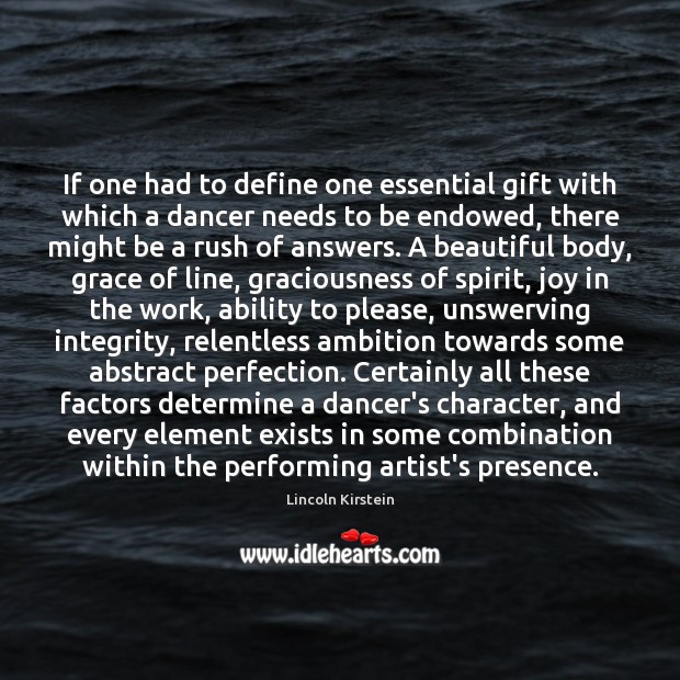 If one had to define one essential gift with which a dancer Lincoln Kirstein Picture Quote