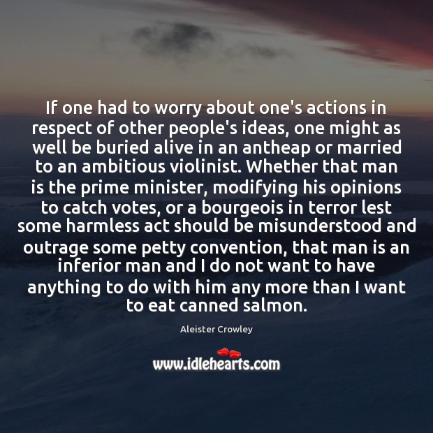 If one had to worry about one’s actions in respect of other Aleister Crowley Picture Quote