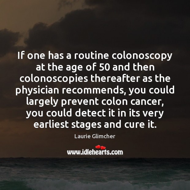 If one has a routine colonoscopy at the age of 50 and then Image