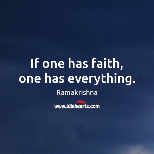 If one has faith, one has everything. Image