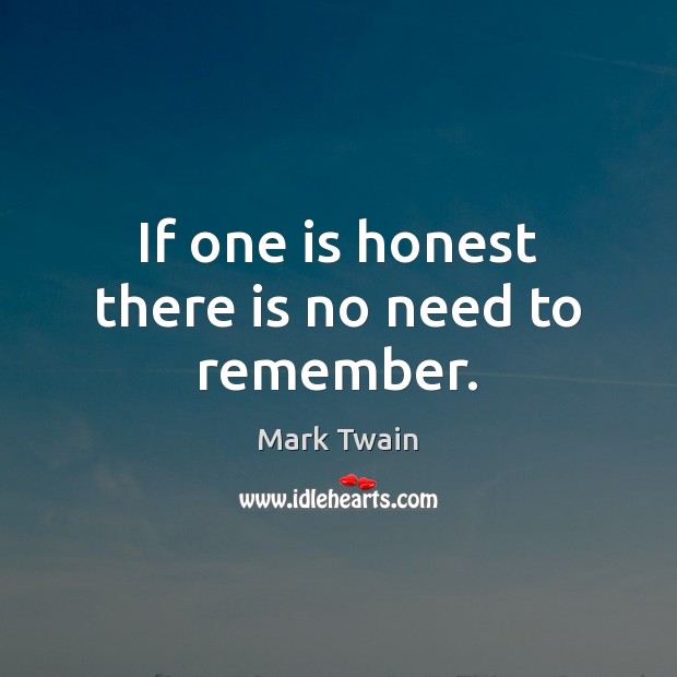 If one is honest there is no need to remember. Image