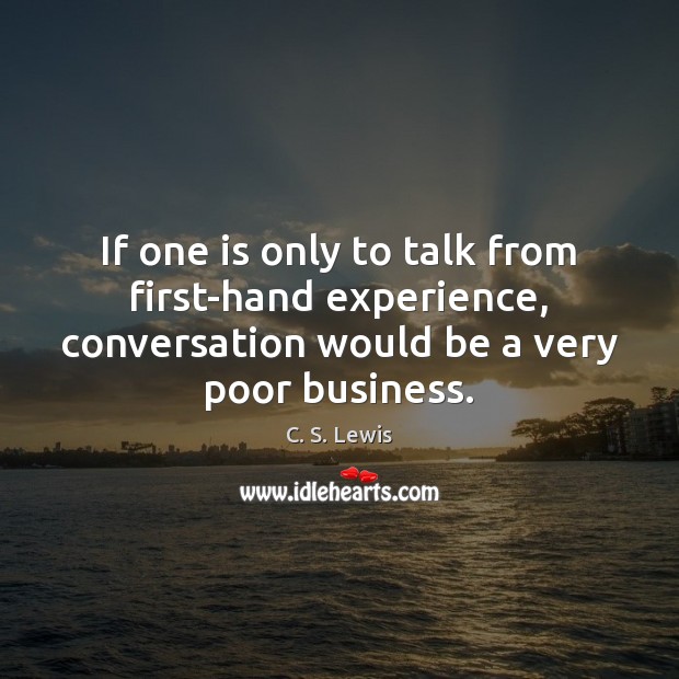 If one is only to talk from first-hand experience, conversation would be Image