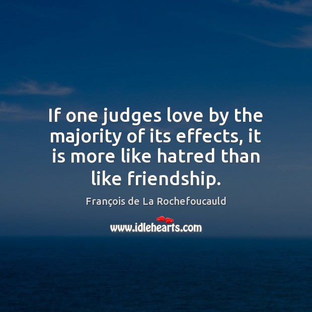 If one judges love by the majority of its effects, it is Image