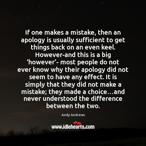 If one makes a mistake, then an apology is usually sufficient to Andy Andrews Picture Quote
