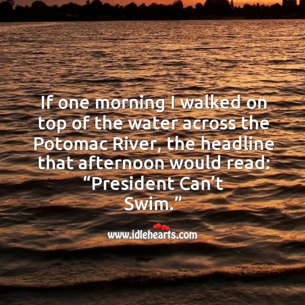 If one morning I walked on top of the water across the potomac river Image