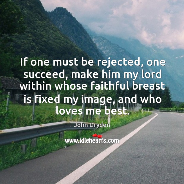If one must be rejected, one succeed, make him my lord within Faithful Quotes Image