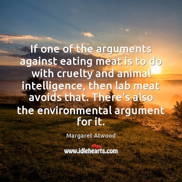 If one of the arguments against eating meat is to do with Margaret Atwood Picture Quote