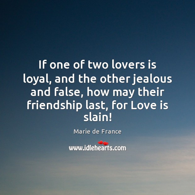 If one of two lovers is loyal, and the other jealous and Marie de France Picture Quote