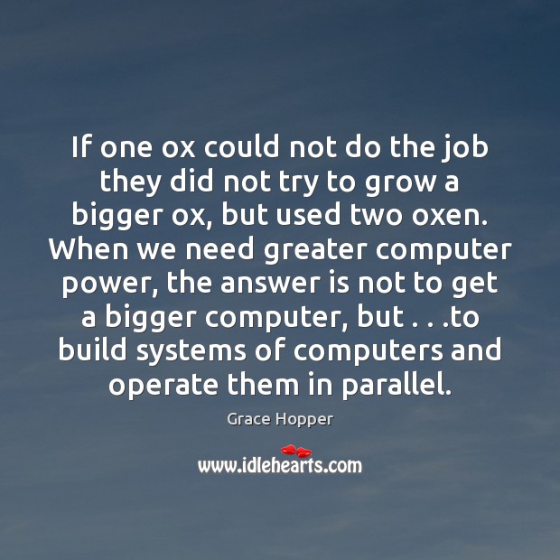 If one ox could not do the job they did not try Grace Hopper Picture Quote