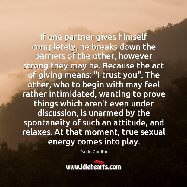 If one partner gives himself completely, he breaks down the barriers of Paulo Coelho Picture Quote