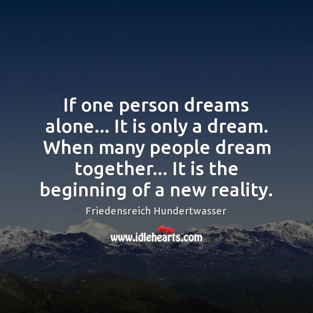 If one person dreams alone… It is only a dream. When many Image