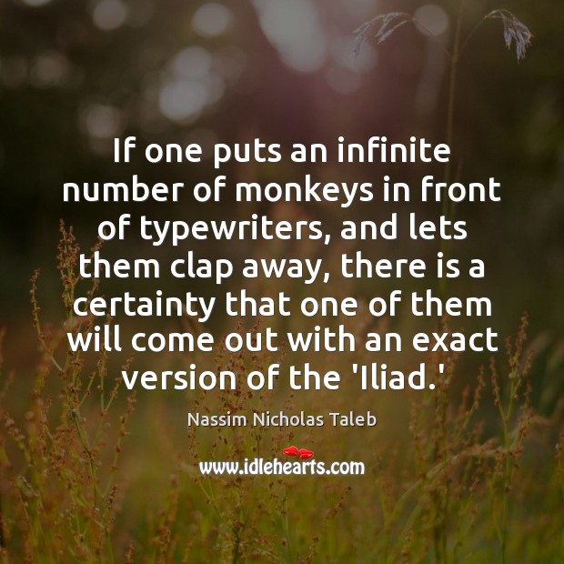 If one puts an infinite number of monkeys in front of typewriters, Nassim Nicholas Taleb Picture Quote