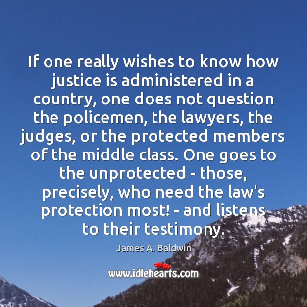 If one really wishes to know how justice is administered in a Justice Quotes Image