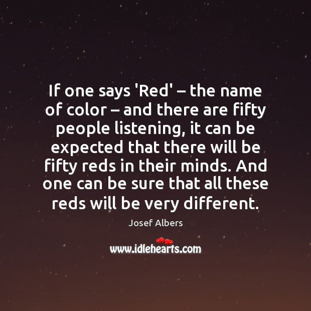 If one says ‘Red’ – the name of color – and there are fifty Josef Albers Picture Quote