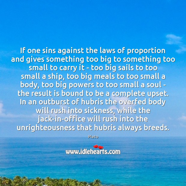 If one sins against the laws of proportion and gives something too Plato Picture Quote