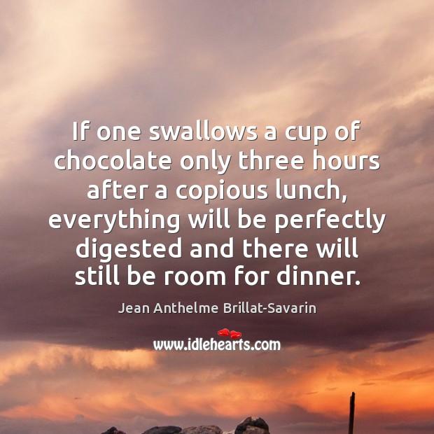 If one swallows a cup of chocolate only three hours after a Jean Anthelme Brillat-Savarin Picture Quote