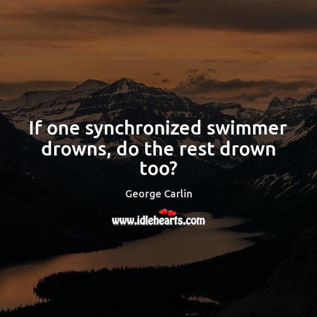 If one synchronized swimmer drowns, do the rest drown too? Image