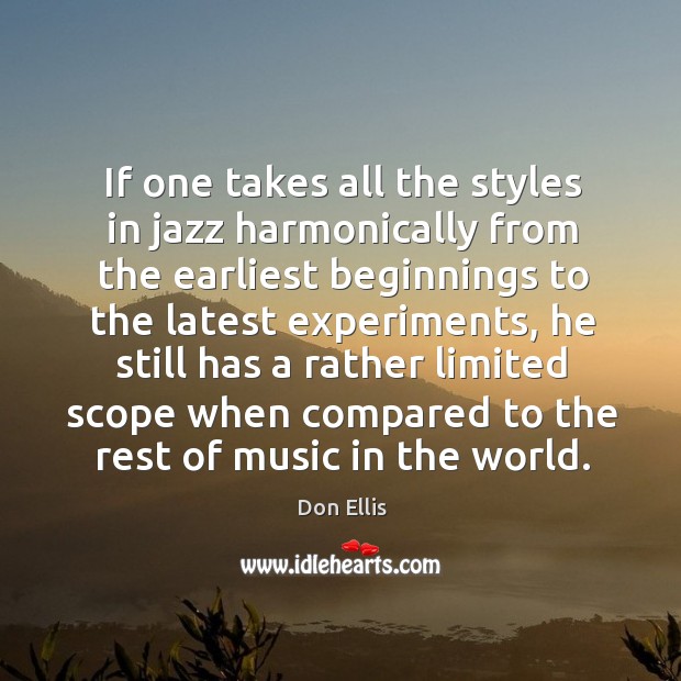 If one takes all the styles in jazz harmonically from the earliest beginnings to the latest Image