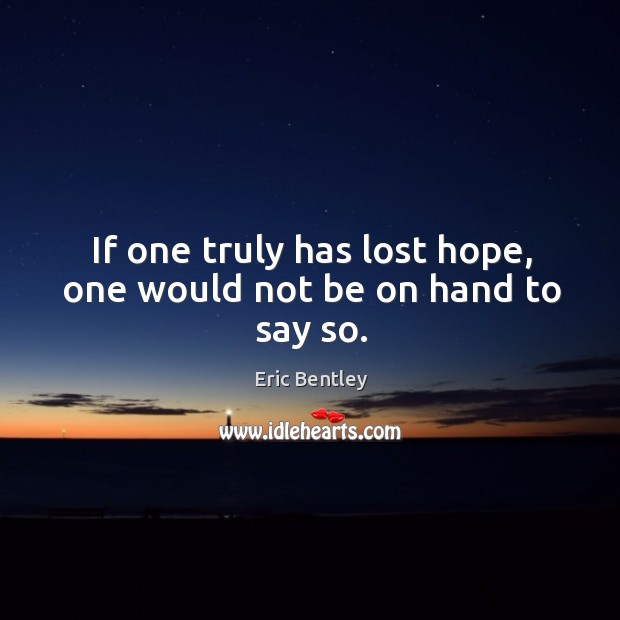 If one truly has lost hope, one would not be on hand to say so. Image