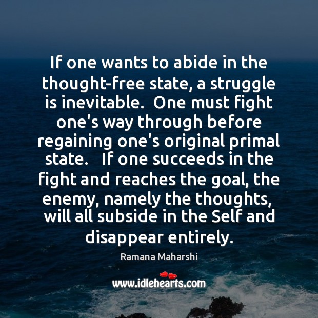 If one wants to abide in the thought-free state, a struggle is Ramana Maharshi Picture Quote