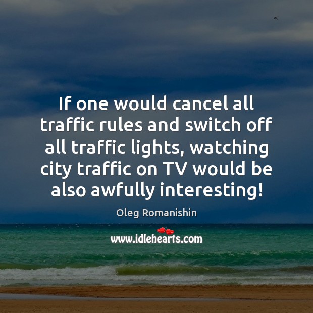 If one would cancel all traffic rules and switch off all traffic Image