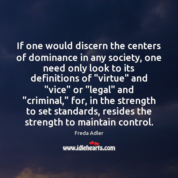 If one would discern the centers of dominance in any society, one Legal Quotes Image