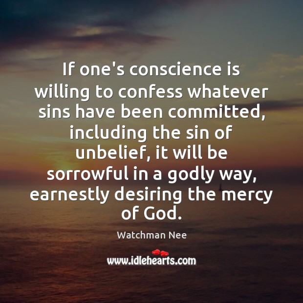 If one’s conscience is willing to confess whatever sins have been committed, Watchman Nee Picture Quote