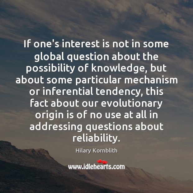 If one’s interest is not in some global question about the possibility Hilary Kornblith Picture Quote