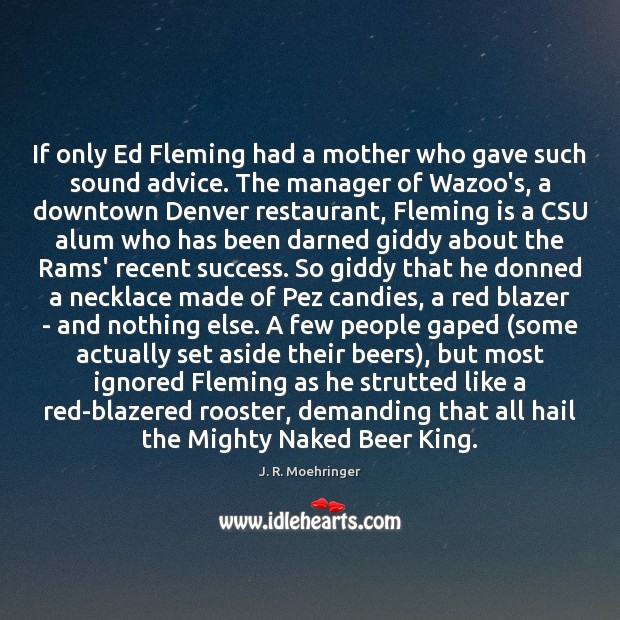 If only Ed Fleming had a mother who gave such sound advice. J. R. Moehringer Picture Quote