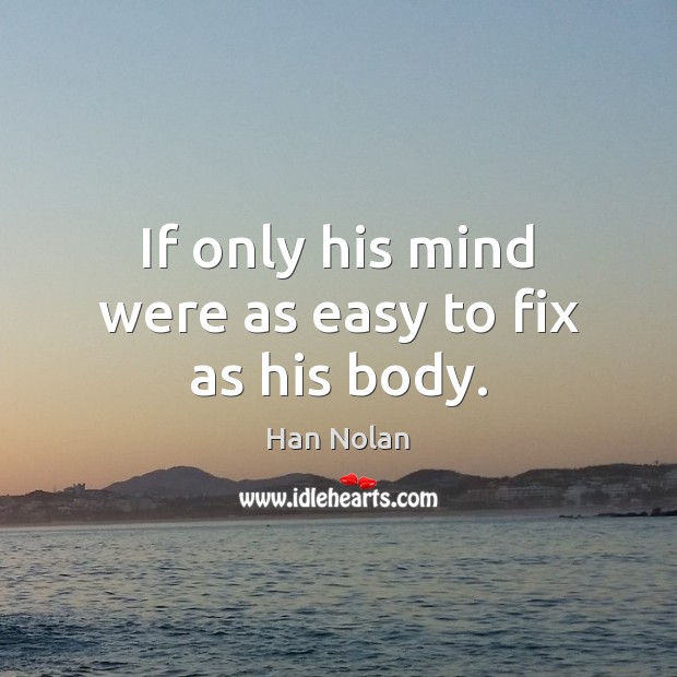 If only his mind were as easy to fix as his body. Image