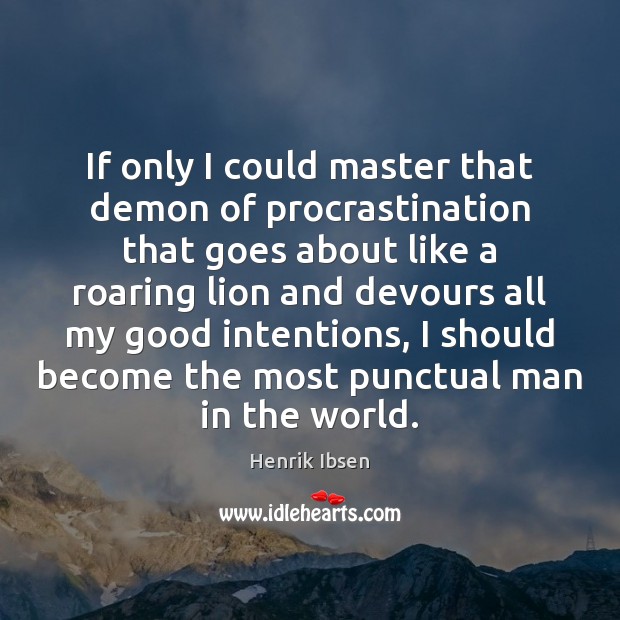 If only I could master that demon of procrastination that goes about Good Intentions Quotes Image