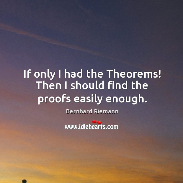 If only I had the Theorems! Then I should find the proofs easily enough. Image