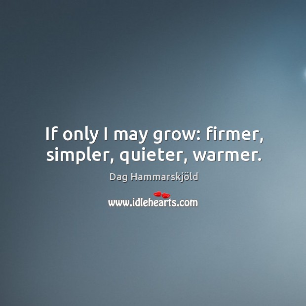 If only I may grow: firmer, simpler, quieter, warmer. Image