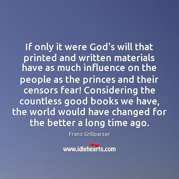 If only it were God’s will that printed and written materials have Franz Grillparzer Picture Quote